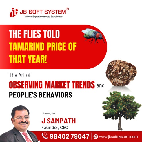 The Flies Told Tamarind Price of That Year! The Art of Observing Market Trends and Peoples Behaviors – Sharing by J Sampath, Founder and CEO of JB Soft System