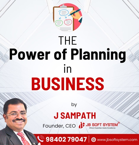 The Power of Planning in Business By J Sampath, Founder & CEO, JB Soft System